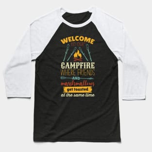 Welcome To Our Campfire When Friends And Marshmallows Get Toasted At The Same Time Baseball T-Shirt